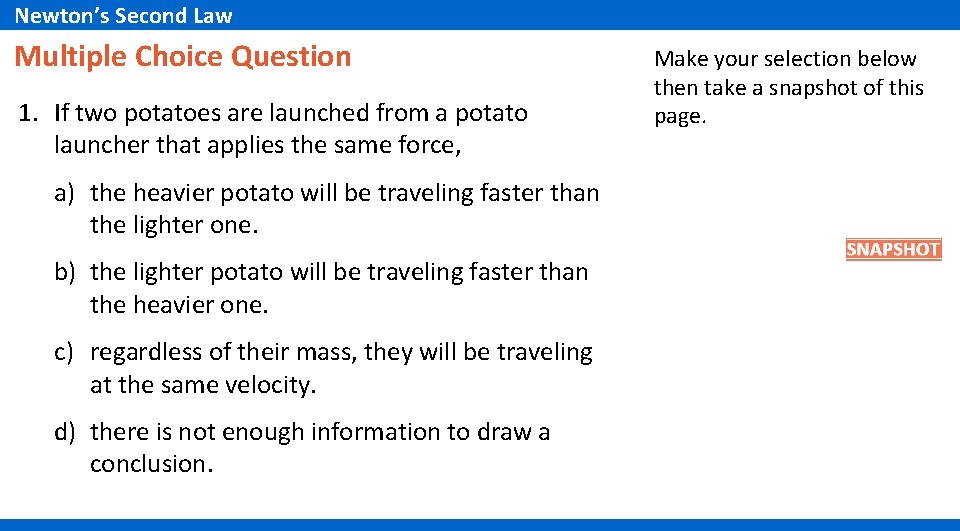 Newton’s Second Law Multiple Choice Question 1. If two potatoes are launched from a Newton’s Second Law Multiple Choice Question 1. If two potatoes are launched from a