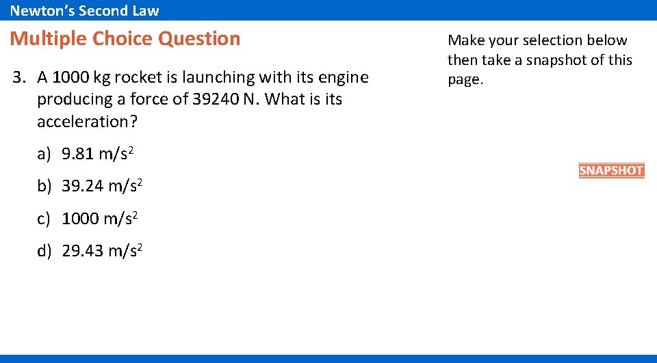 Newton’s Second Law Multiple Choice Question 3. A 1000 kg rocket is launching with Newton’s Second Law Multiple Choice Question 3. A 1000 kg rocket is launching with