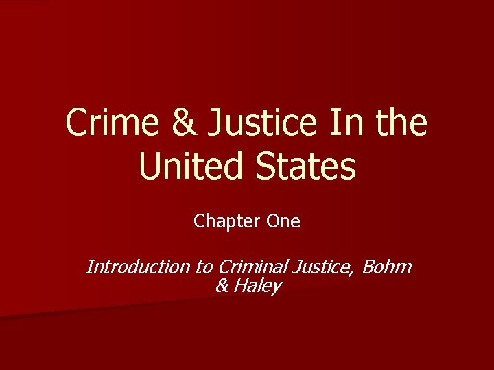 Crime & Justice In the United States Chapter One Introduction to Criminal Justice, Bohm