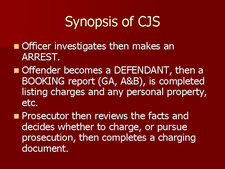 Synopsis of CJS n Officer investigates then makes an ARREST. n Offender becomes a