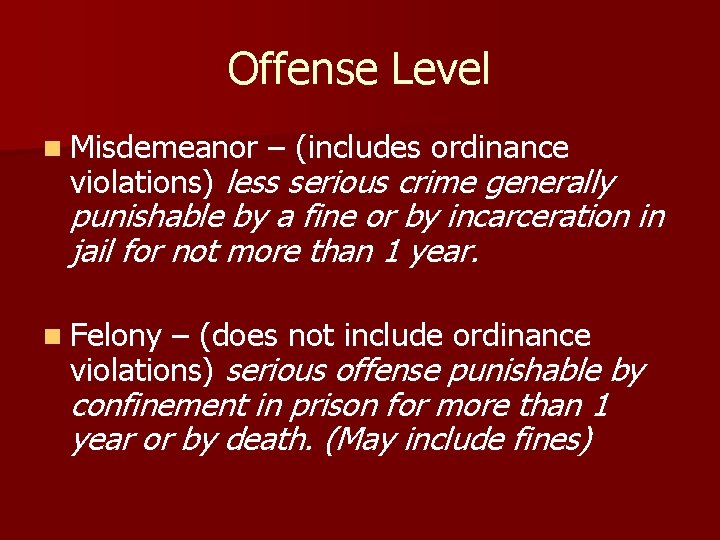 Offense Level n Misdemeanor – (includes ordinance violations) less serious crime generally punishable by
