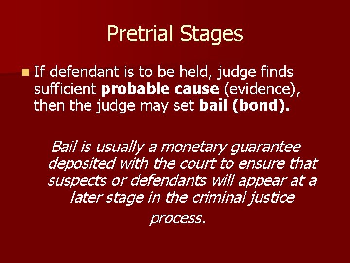 Pretrial Stages n If defendant is to be held, judge finds sufficient probable cause