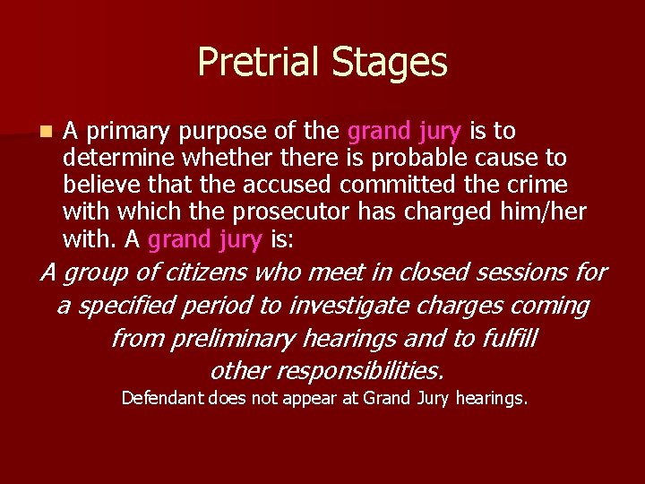 Pretrial Stages n A primary purpose of the grand jury is to determine whethere