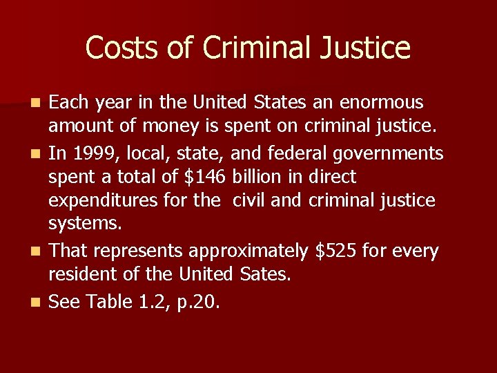 Costs of Criminal Justice Each year in the United States an enormous amount of