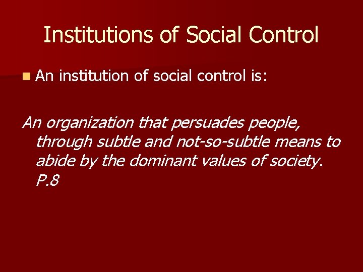 Institutions of Social Control n An institution of social control is: An organization that