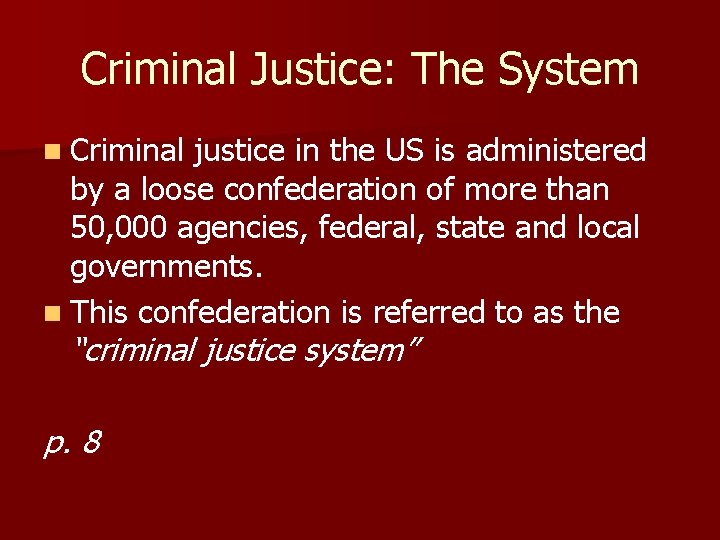 Criminal Justice: The System n Criminal justice in the US is administered by a