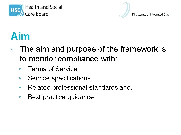 Aim • The aim and purpose of the framework is to monitor compliance with: