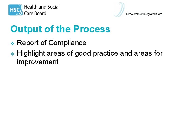 Output of the Process v v Report of Compliance Highlight areas of good practice