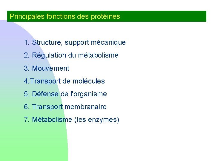 Principales fonctions des protéines 1. Structure, support mécanique 2. Régulation du métabolisme 3. Mouvement