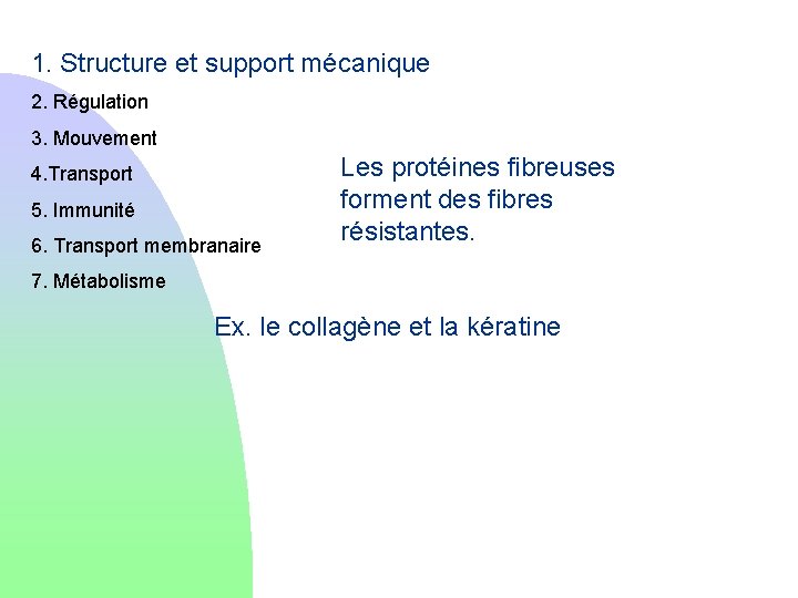 1. Structure et support mécanique 2. Régulation 3. Mouvement 4. Transport 5. Immunité 6.