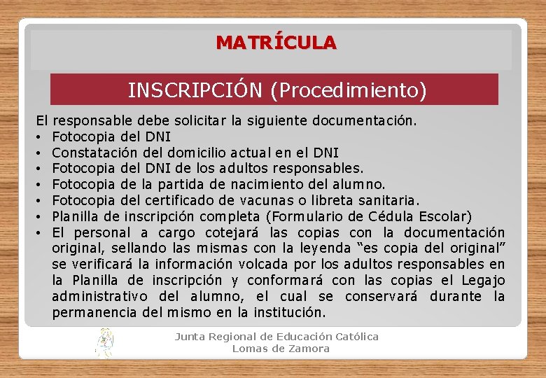 MATRÍCULA INSCRIPCIÓN (Procedimiento) El responsable debe solicitar la siguiente documentación. • Fotocopia del DNI