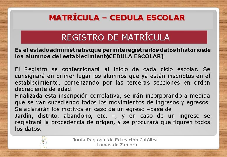 MATRÍCULA – CEDULA ESCOLAR REGISTRO DE MATRÍCULA Es el estado administrativoque permiteregistrarlos datos filiatoriosde