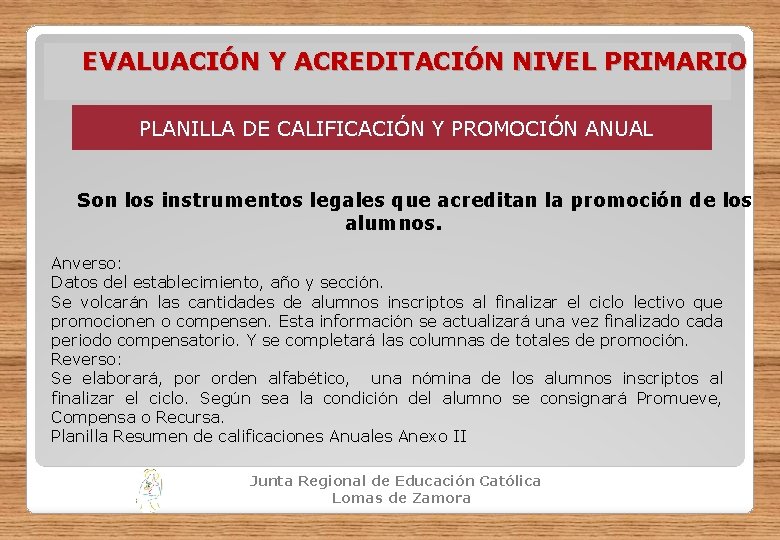 EVALUACIÓN Y ACREDITACIÓN NIVEL PRIMARIO PLANILLA DE CALIFICACIÓN Y PROMOCIÓN ANUAL Son los instrumentos