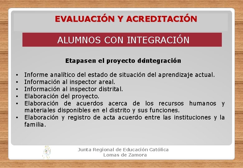 EVALUACIÓN Y ACREDITACIÓN ALUMNOS CON INTEGRACIÓN Etapas en el proyecto deintegración • • •