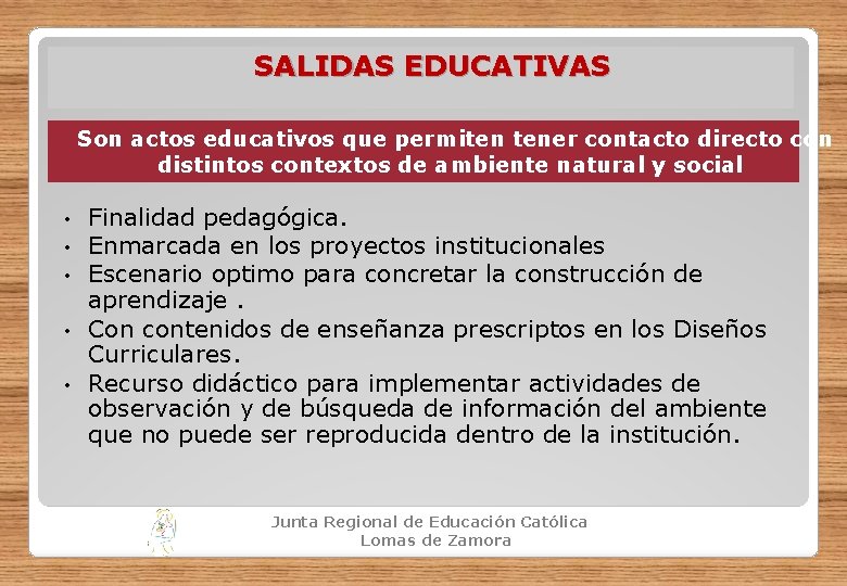 SALIDAS EDUCATIVAS Son actos educativos que permiten tener contacto directo con distintos contextos de