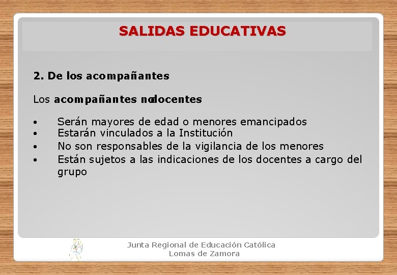 SALIDAS EDUCATIVAS 2. De los acompañantes Los acompañantes nodocentes Serán mayores de edad o