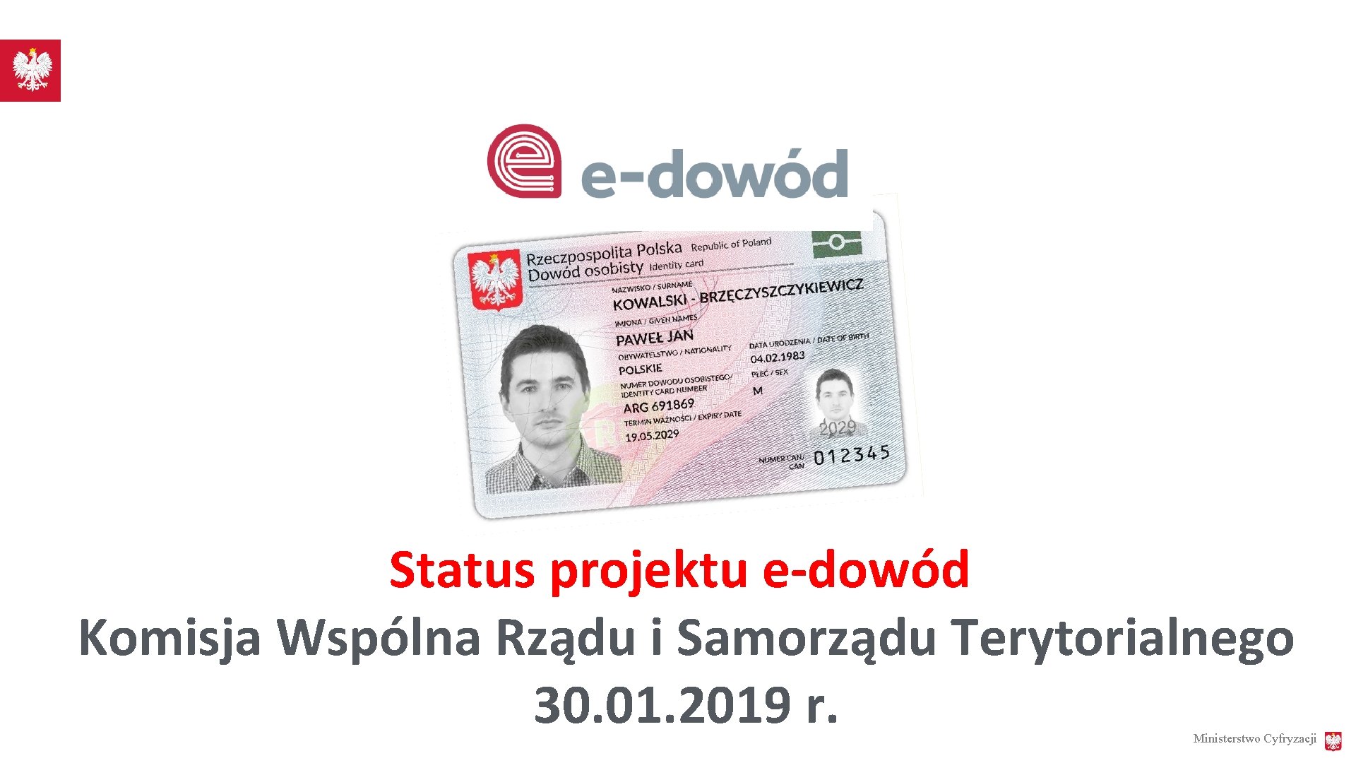 Status projektu e-dowód Komisja Wspólna Rządu i Samorządu Terytorialnego 30. 01. 2019 r. Ministerstwo