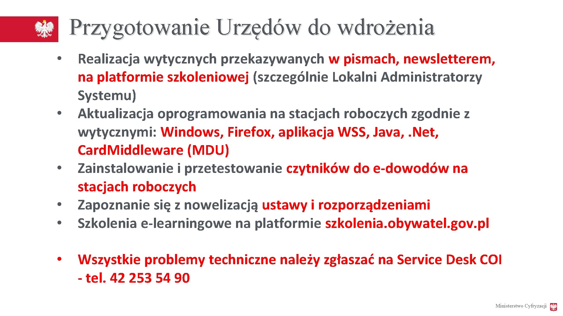 Przygotowanie Urzędów do wdrożenia • • • Realizacja wytycznych przekazywanych w pismach, newsletterem, na