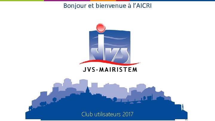 Bonjour et bienvenue à l’AICRI Club utilisateurs 2017 NL 