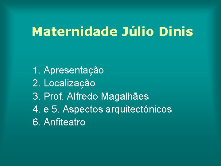 Maternidade Júlio Dinis 1. Apresentação 2. Localização 3. Prof. Alfredo Magalhães 4. e 5.