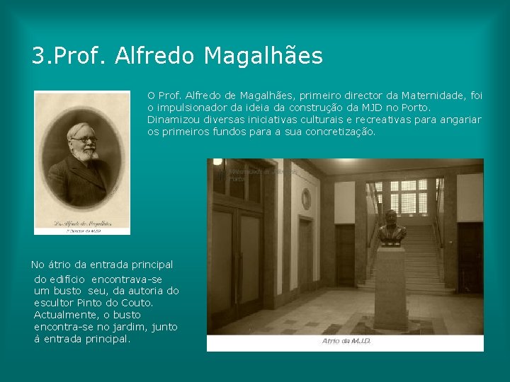 3. Prof. Alfredo Magalhães O Prof. Alfredo de Magalhães, primeiro director da Maternidade, foi