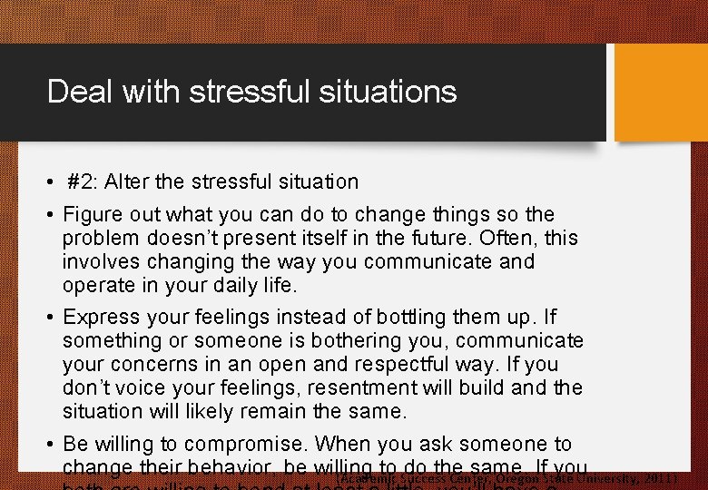 Deal with stressful situations • #2: Alter the stressful situation • Figure out what