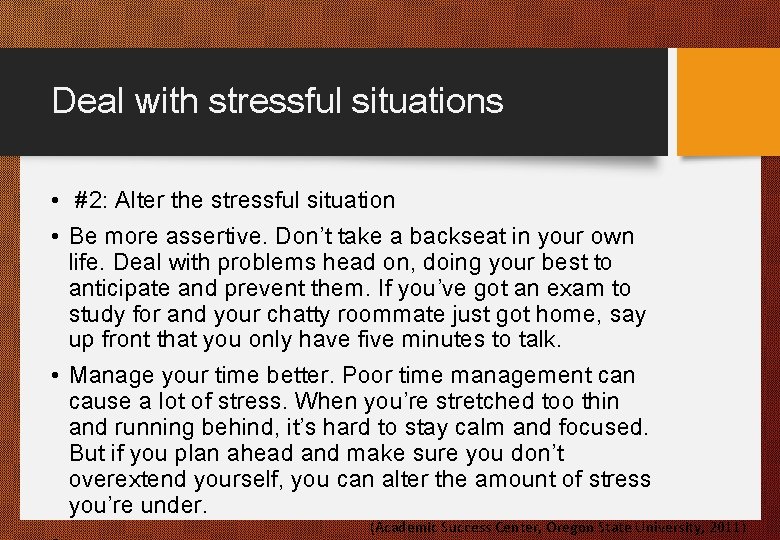 Deal with stressful situations • #2: Alter the stressful situation • Be more assertive.