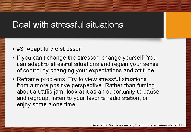 Deal with stressful situations • #3: Adapt to the stressor • If you can’t