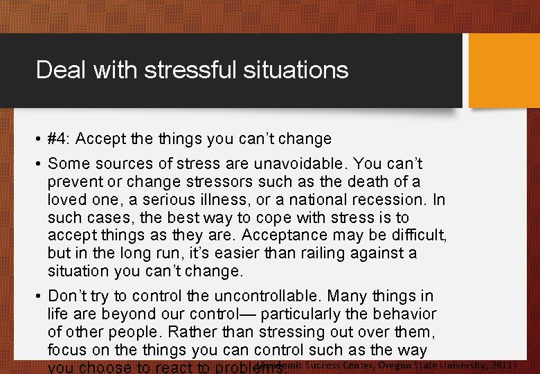 Deal with stressful situations • #4: Accept the things you can’t change • Some
