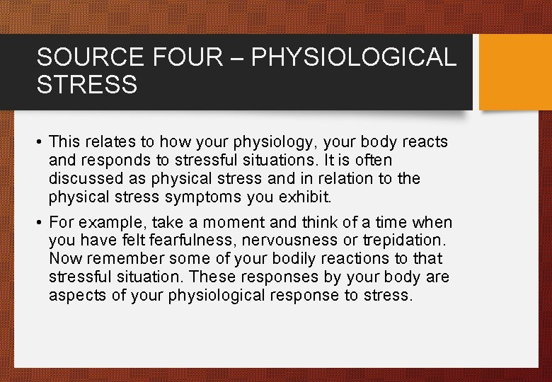 SOURCE FOUR – PHYSIOLOGICAL STRESS • This relates to how your physiology, your body