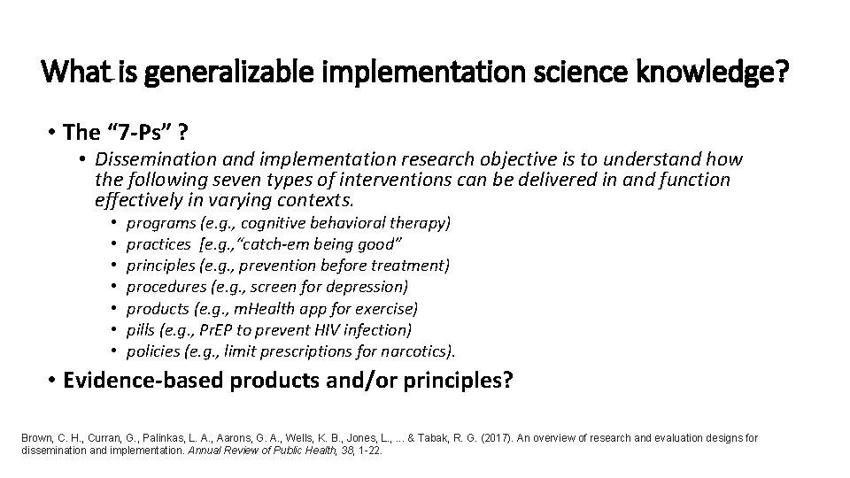 What is generalizable implementation science knowledge? • The “ 7 -Ps” ? • Dissemination What is generalizable implementation science knowledge? • The “ 7 -Ps” ? • Dissemination