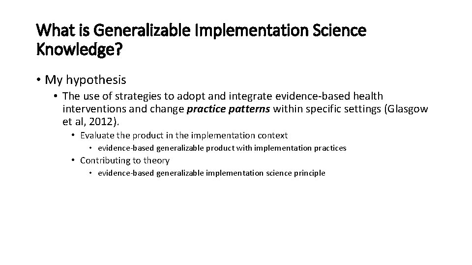 What is Generalizable Implementation Science Knowledge? • My hypothesis • The use of strategies What is Generalizable Implementation Science Knowledge? • My hypothesis • The use of strategies