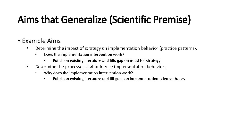 Aims that Generalize (Scientific Premise) • Example Aims • Determine the impact of strategy Aims that Generalize (Scientific Premise) • Example Aims • Determine the impact of strategy
