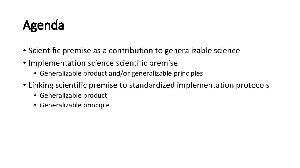 Agenda • Scientific premise as a contribution to generalizable science • Implementation science scientific Agenda • Scientific premise as a contribution to generalizable science • Implementation science scientific