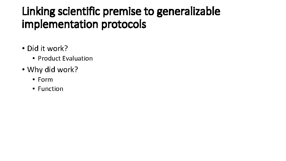 Linking scientific premise to generalizable implementation protocols • Did it work? • Product Evaluation Linking scientific premise to generalizable implementation protocols • Did it work? • Product Evaluation