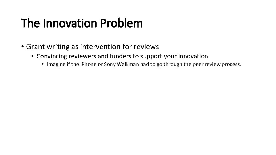 The Innovation Problem • Grant writing as intervention for reviews • Convincing reviewers and The Innovation Problem • Grant writing as intervention for reviews • Convincing reviewers and