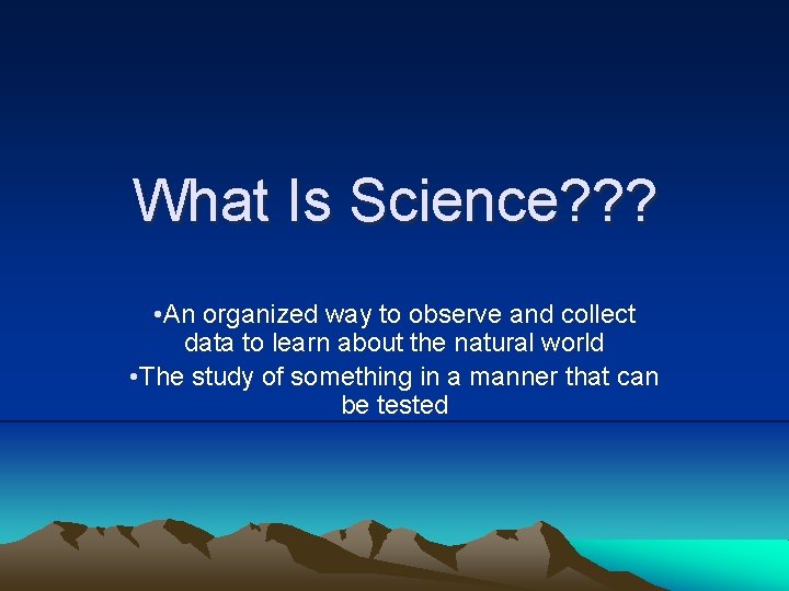 What Is Science? ? ? • An organized way to observe and collect data
