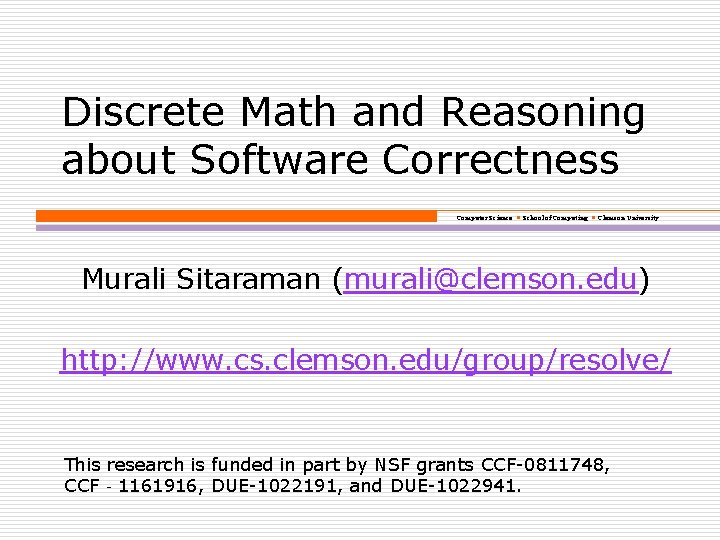 Discrete Math and Reasoning about Software Correctness Computer Science School of Computing Clemson University