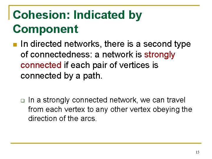 Cohesion: Indicated by Component n In directed networks, there is a second type of