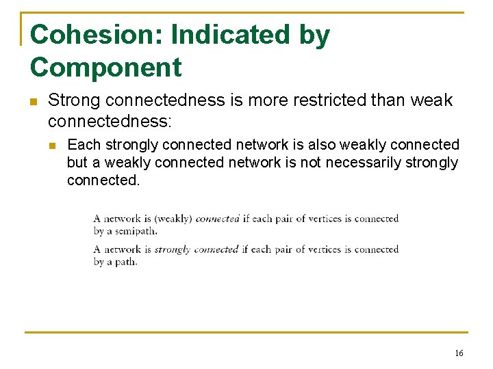 Cohesion: Indicated by Component n Strong connectedness is more restricted than weak connectedness: n