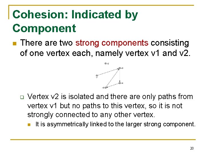 Cohesion: Indicated by Component n There are two strong components consisting of one vertex