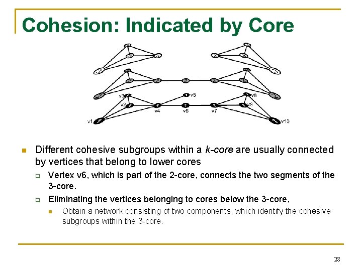 Cohesion: Indicated by Core n Different cohesive subgroups within a k-core are usually connected