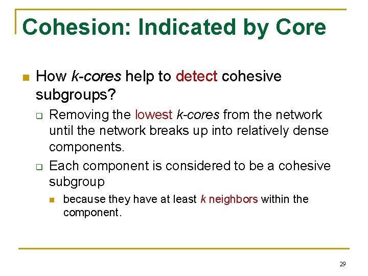 Cohesion: Indicated by Core n How k-cores help to detect cohesive subgroups? q q