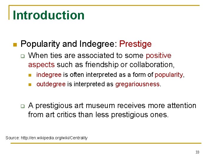 Introduction n Popularity and Indegree: Prestige q When ties are associated to some positive