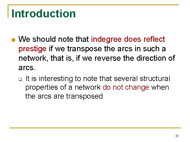 Introduction n We should note that indegree does reflect prestige if we transpose the