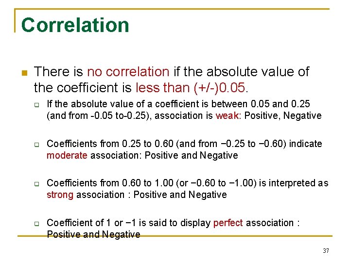 Correlation n There is no correlation if the absolute value of the coefficient is
