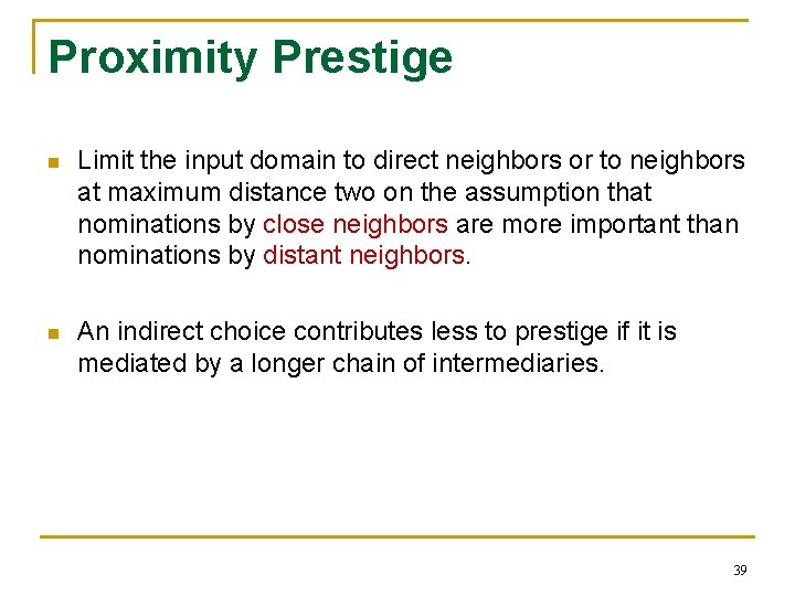 Proximity Prestige n Limit the input domain to direct neighbors or to neighbors at