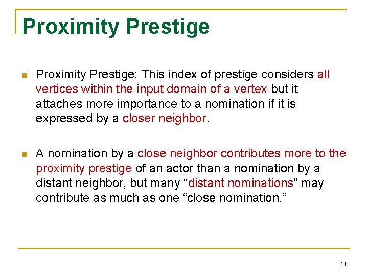 Proximity Prestige n Proximity Prestige: This index of prestige considers all vertices within the