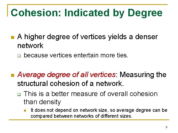 Cohesion: Indicated by Degree n A higher degree of vertices yields a denser network