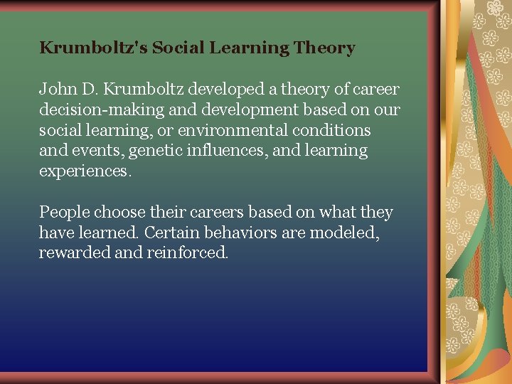 Krumboltz's Social Learning Theory John D. Krumboltz developed a theory of career decision-making and Krumboltz's Social Learning Theory John D. Krumboltz developed a theory of career decision-making and